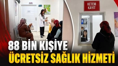 88 BİN KİŞİYE &Uuml;CRETSİZ SAĞLIK HİZMETİ