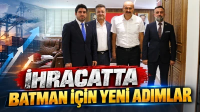İHRACATTA BATMAN İ&Ccedil;İN YENİ ADIMLAR