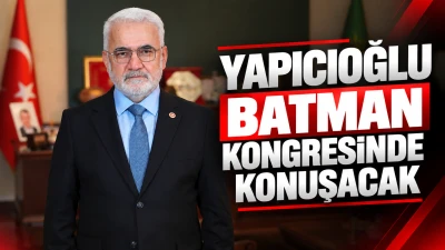 YAPICIOĞLU BATMAN KONGRESİNDE KONUŞACAK