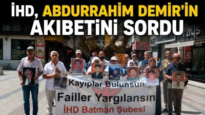 İHD, ABDURRAHİM DEMİR&rsquo;İN AKIBETİNİ SORDU