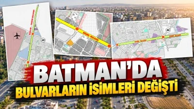 BATMAN&rsquo;DA BULVARLARIN İSİMLERİ DEĞİŞTİ