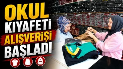 OKUL KIYAFETİ ALIŞVERİŞİ BAŞLADI