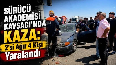 S&Uuml;R&Uuml;C&Uuml; AKADEMİSİ KAVŞAĞI'NDA KAZA: 2'Sİ AĞIR 4 KİŞİ YARALANDI