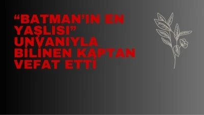 113 YAŞINDAKİ LEYLİ KAPTAN HAYATINI KAYBETTİ