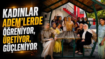 KADINLAR ADEM&rsquo;LERDE &Ouml;ĞRENİYOR, &Uuml;RETİYOR, G&Uuml;&Ccedil;LENİYOR