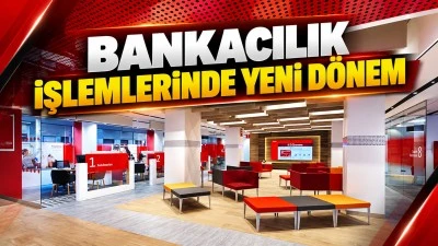 BANKACILIK İŞLEMLERİNDE YENİ D&Ouml;NEM