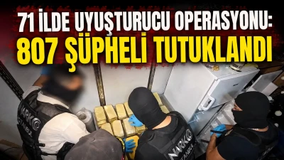 71 İLDE UYUŞTURUCU OPERASYONU: 807 Ş&Uuml;PHELİ TUTUKLANDI