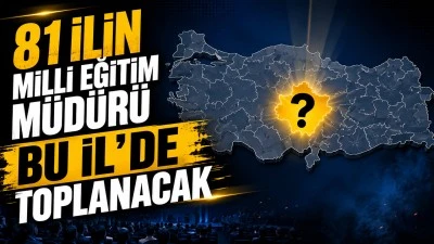 81 İLİN MİLLİ EĞİTİM M&Uuml;D&Uuml;R&Uuml; BU İL&rsquo;DE TOPLANIYOR