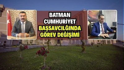 BATMAN CUMHURİYET BAŞSAVCILIĞINDA GÖREV DEĞİŞİMİ