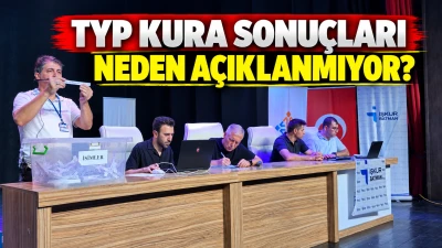 TYP KURA SONU&Ccedil;LARI NEDEN A&Ccedil;IKLANMIYOR?
