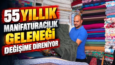 55 YILLIK MANİFATURACILIK GELENEĞİ DEĞİŞİME DİRENİYOR