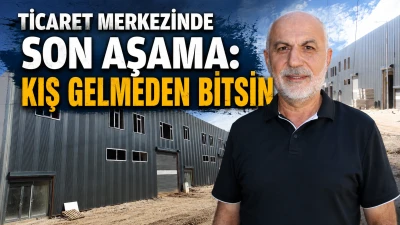 TİCARET MERKEZİNDE SON AŞAMA: KIŞ GELMEDEN BİTSİN