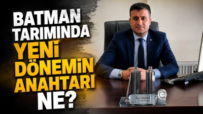 BATMAN TARIMINDA YENİ D&Ouml;NEMİN ANAHTARI NE?