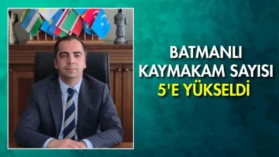 BATMANLI KAYMAKAMLARIN SAYISI ARTIYOR