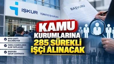 KAMU KURUMLARINA 285 S&Uuml;REKLİ İŞ&Ccedil;İ ALINACAK