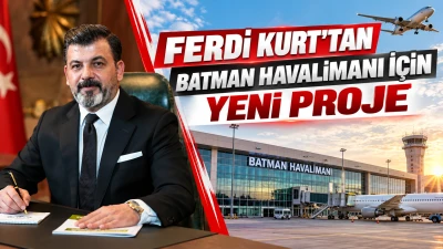 FERDİ KURT&rsquo;TAN BATMAN HAVALİMANI İ&Ccedil;İN YENİ PROJE
