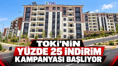 TOKİ'NİN Y&Uuml;ZDE 25 İNDİRİM KAMPANYASI BAŞLIYOR