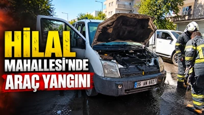 HİLAL MAHALLESİ'NDE ARA&Ccedil; YANGINI
