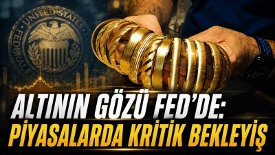 ALTININ G&Ouml;Z&Uuml; FED&rsquo;DE: PİYASALARDA KRİTİK BEKLEYİŞ