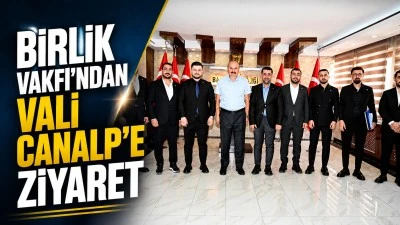 BİRLİK VAKFI&rsquo;NDAN VALİ CANALP&rsquo;E ZİYARET
