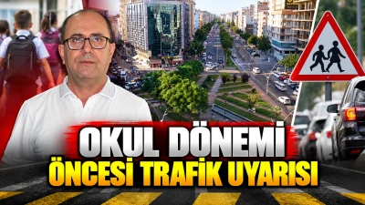 OKUL D&Ouml;NEMİ &Ouml;NCESİ TRAFİK UYARISI