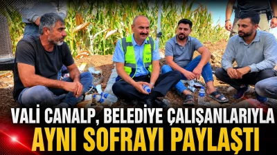 VALİ CANALP, BELEDİYE &Ccedil;ALIŞANLARIYLA AYNI SOFRAYI PAYLAŞTI