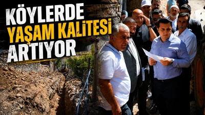 K&Ouml;YLERDE YAŞAM KALİTESİ ARTIYOR