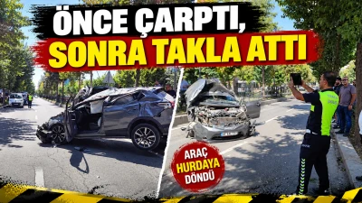 &Ouml;NCE &Ccedil;ARPTI, SONRA TAKLA ATTI