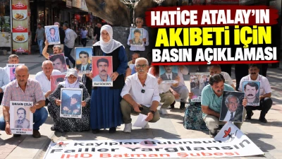 HATİCE ATALAY&rsquo;IN AKIBETİ İ&Ccedil;İN BASIN A&Ccedil;IKLAMASI