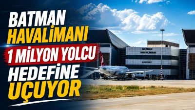 BATMAN HAVALİMANI 1 MİLYON YOLCU HEDEFİNE U&Ccedil;UYOR