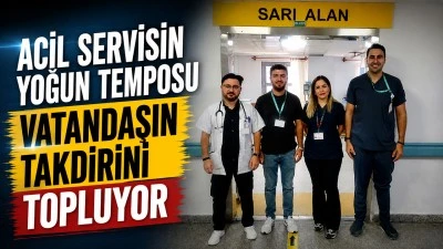 ACİL SERVİSİN YOĞUN TEMPOSU VATANDAŞIN TAKDİRİNİ TOPLUYOR