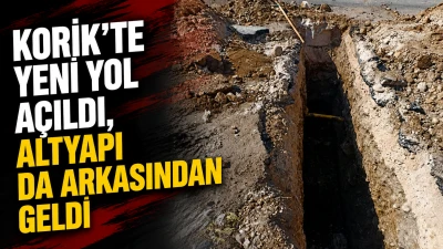 KORİK&rsquo;TE YENİ YOL A&Ccedil;ILDI, ALTYAPI DA ARKASINDAN GELDİ