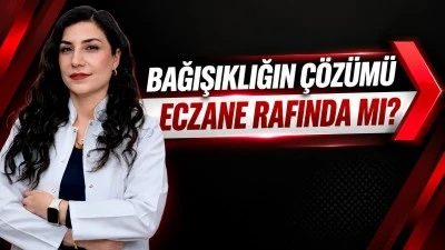 BAĞIŞIKLIĞIN &Ccedil;&Ouml;Z&Uuml;M&Uuml; ECZANE RAFINDA MI?