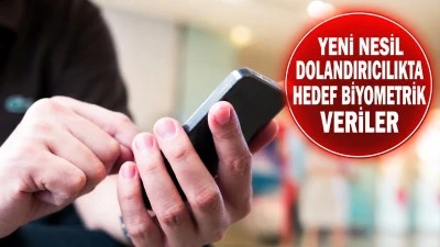YENİ NESİL DOLANDIRICILIKTA HEDEF BİYOMETRİK VERİLER