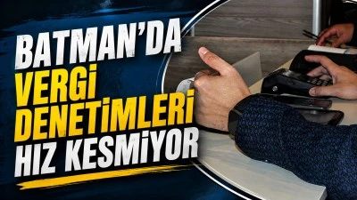 BATMAN&rsquo;DA VERGİ DENETİMLERİ HIZ KESMİYOR