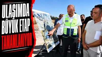 ULAŞIMDA B&Uuml;Y&Uuml;K ETAP TAMAMLANIYOR