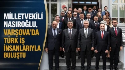 NASIROĞLU, VARŞOVA'DA T&Uuml;RK İŞ İNSANLARIYLA BULUŞTU