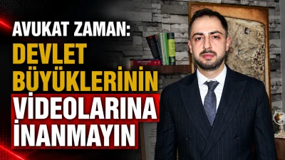 AVUKAT ZAMAN: DEVLET B&Uuml;Y&Uuml;KLERİNİN VİDEOLARINA İNANMAYIN