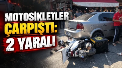 MOTOSİKLETLER &Ccedil;ARPIŞTI: 2 YARALI
