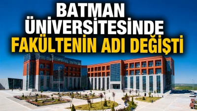 BATMAN &Uuml;NİVERSİTESİNDE FAK&Uuml;LTENİN ADI DEĞİŞTİ