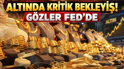ALTINDA KRİTİK BEKLEYİŞ! G&Ouml;ZLER FED&rsquo;DE