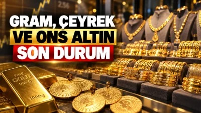 GRAM, &Ccedil;EYREK VE ONS ALTIN SON DURUM