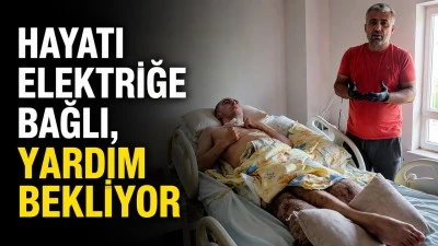 HAYATI ELEKTRİĞE BAĞLI, YARDIM BEKLİYOR
