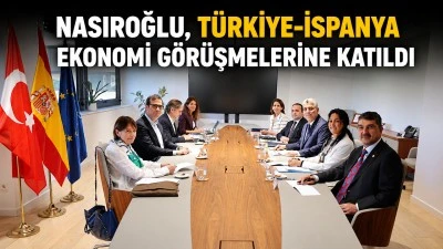 NASIROĞLU, T&Uuml;RKİYE-İSPANYA EKONOMİ G&Ouml;R&Uuml;ŞMELERİNE KATILDI