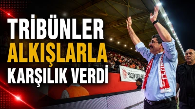 TRİB&Uuml;NLER ALKIŞLARLA KARŞILIK VERDİ