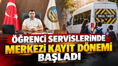 &Ouml;ĞRENCİ SERVİSLERİNDE MERKEZİ KAYIT D&Ouml;NEMİ BAŞLADI