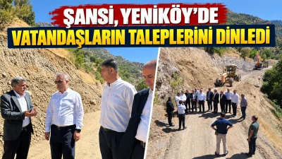 ŞANSİ, YENİK&Ouml;Y&rsquo;DE VATANDAŞLARIN TALEPLERİNİ DİNLEDİ