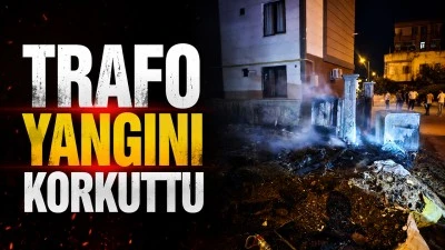 TRAFO YANGINI KORKUTTU