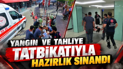 YANGIN VE TAHLİYE TATBİKATIYLA HAZIRLIK SINANDI