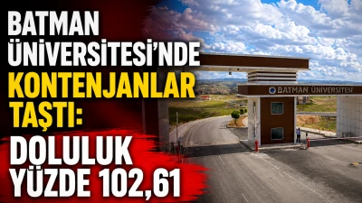 BATMAN &Uuml;NİVERSİTESİ&rsquo;NDE KONTENJANLAR TAŞTI: DOLULUK Y&Uuml;ZDE 102,61
